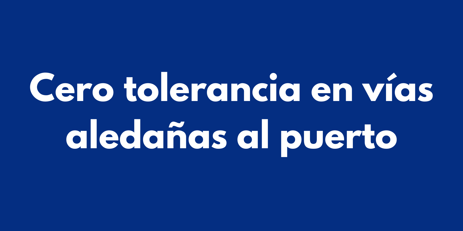 Cero tolerancia en vías aledañas al puerto